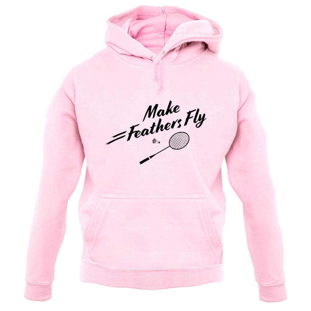 Make Feathers Fly Unisex Hoodie Make Feathers Fly Unisex Hoodie