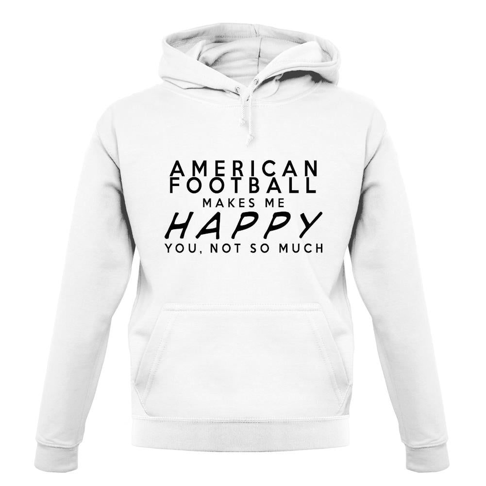 American Football Makes Me Happy You, Not So Much unisex hoodie American Football Makes Me Happy You, Not So Much unisex hoodie