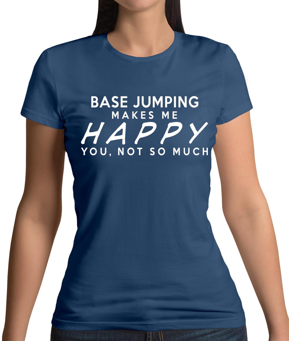 Base Jumping Makes Me Happy, You Not So Much Womens T-Shirt Base Jumping Makes Me Happy, You Not So Much Womens T-Shirt