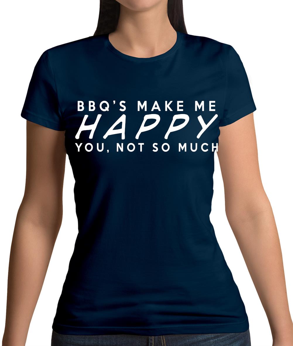 Bbq Makes Me Happy You, Not So Much Womens T-Shirt Bbq Makes Me Happy You, Not So Much Womens T-Shirt