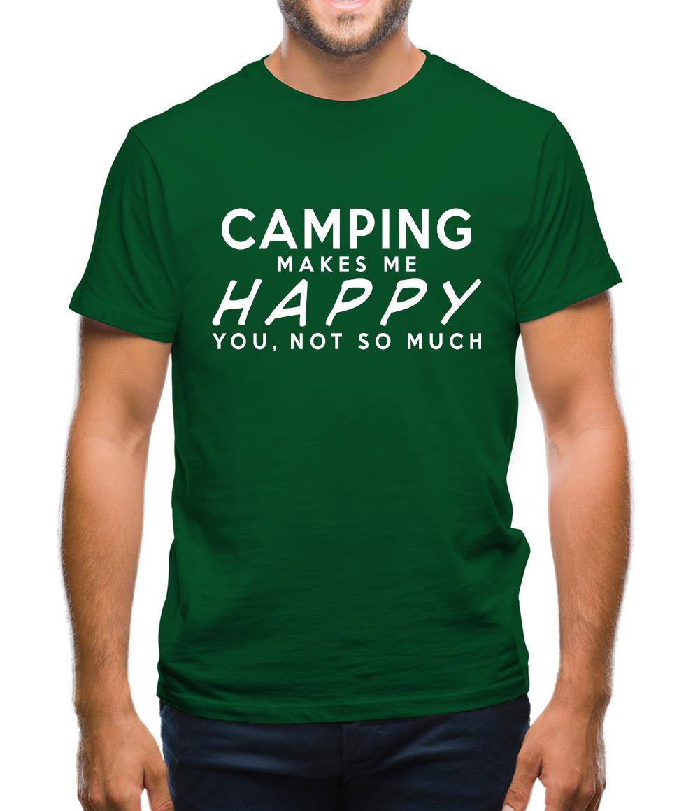 Camping Makes Me Happy, You Not So Much Mens T-Shirt Camping Makes Me Happy, You Not So Much Mens T-Shirt