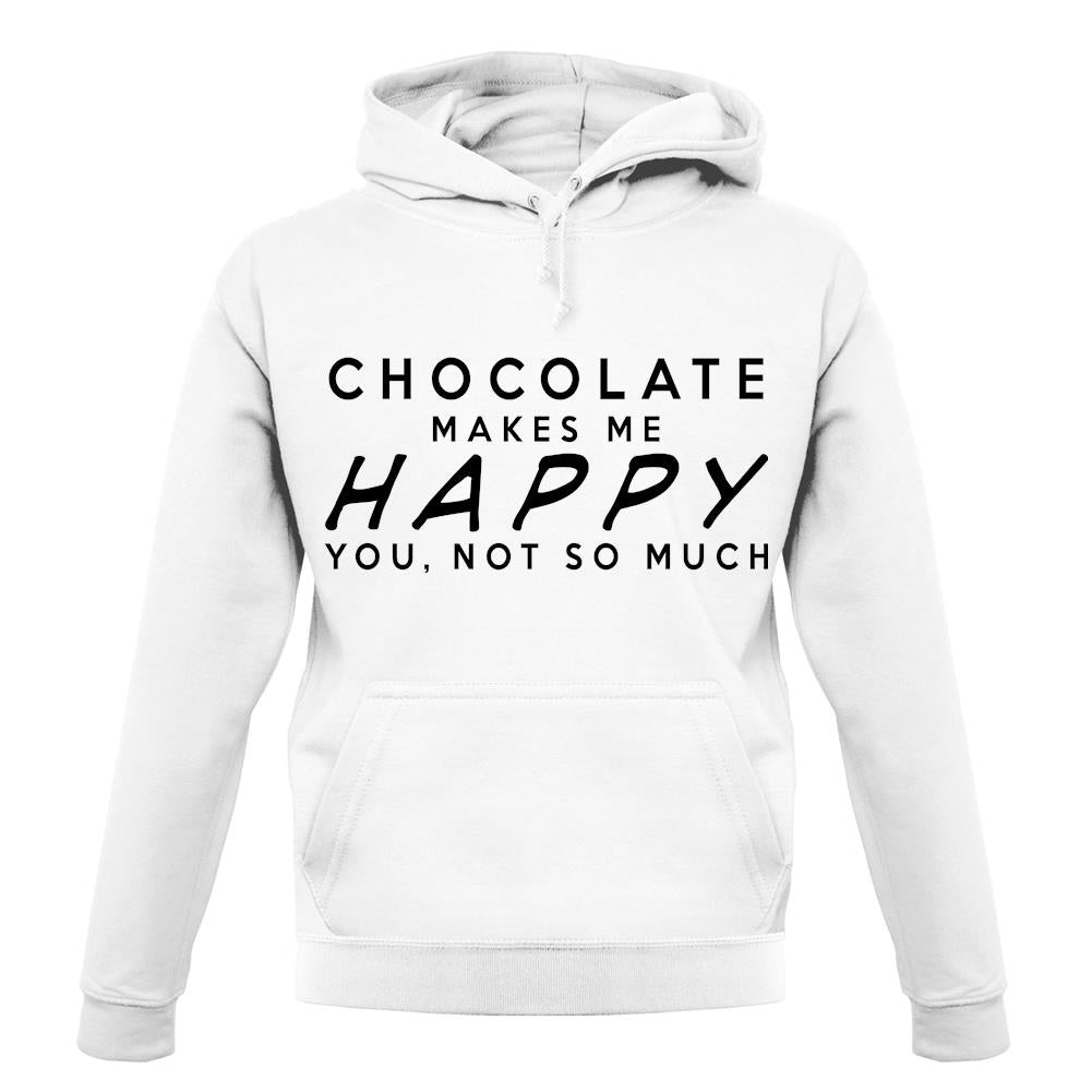 Chocolate Makes Me Happy You, Not So Much unisex hoodie Chocolate Makes Me Happy You, Not So Much unisex hoodie