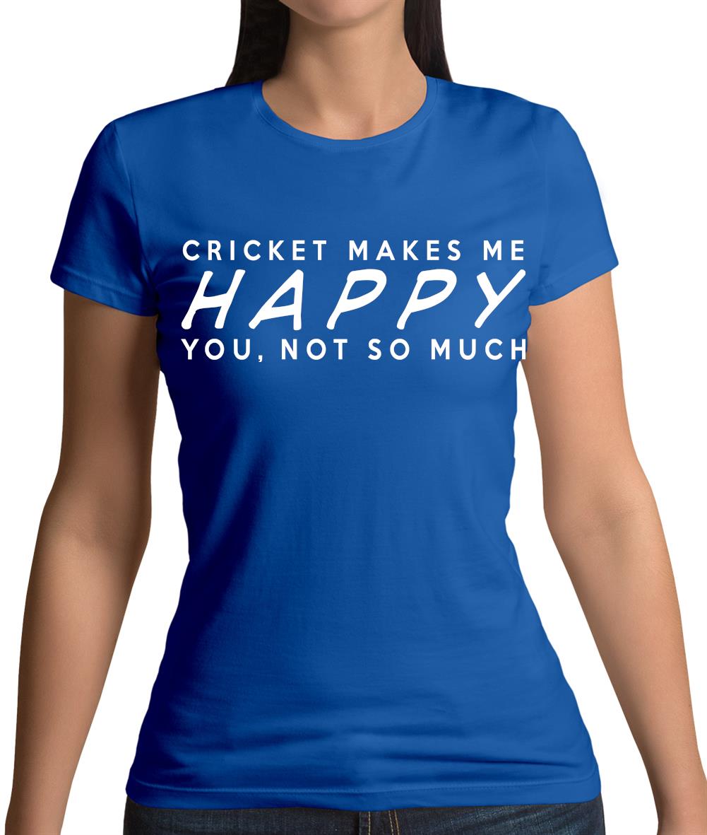 Cricket Makes Me Happy You, Not So Much Womens T-Shirt Cricket Makes Me Happy You, Not So Much Womens T-Shirt