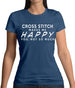 Cross Stitch Makes Me Happy, You Not So Much Womens T-Shirt Cross Stitch Makes Me Happy, You Not So Much Womens T-Shirt