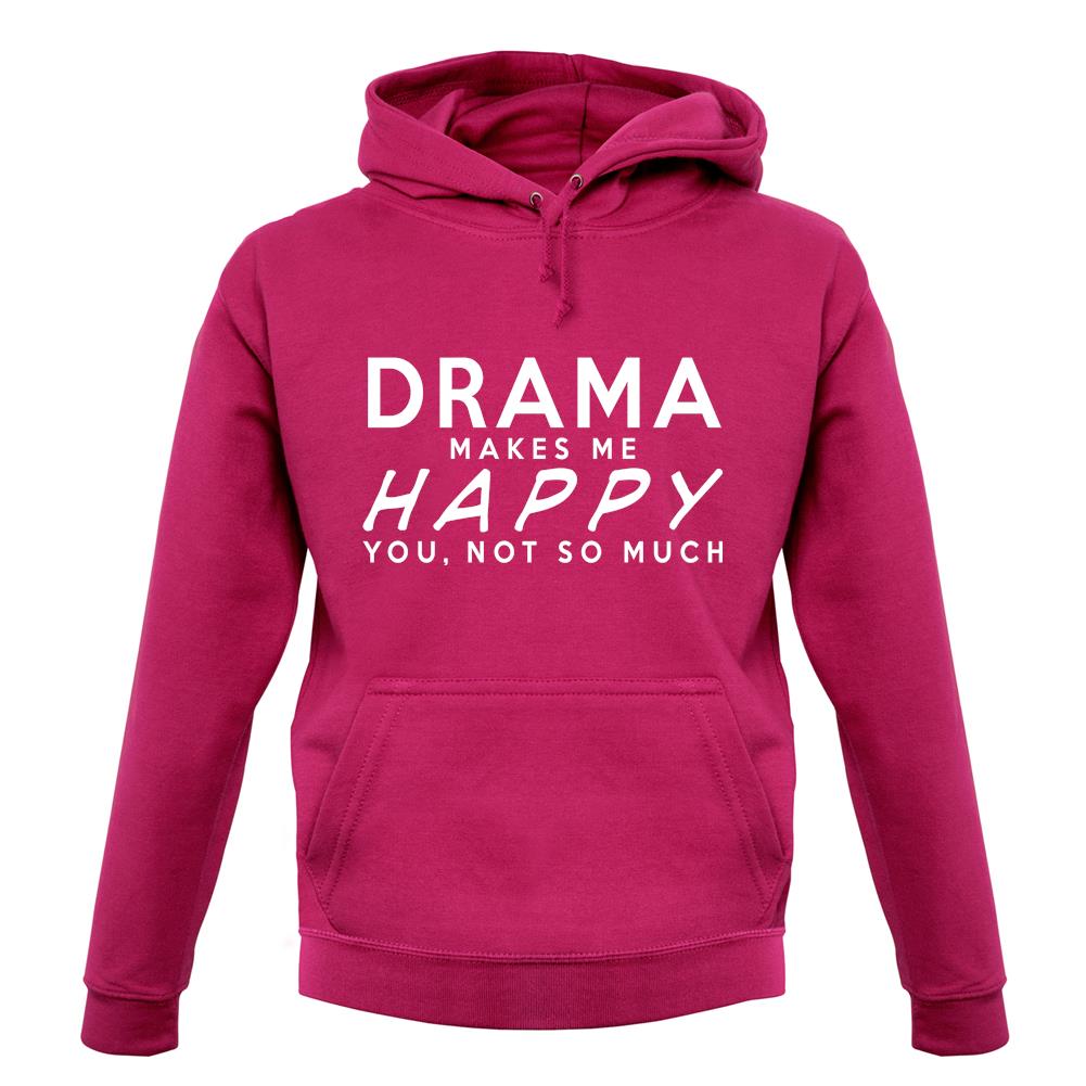 Drama Makes Me Happy, You Not So Much unisex hoodie Drama Makes Me Happy, You Not So Much unisex hoodie