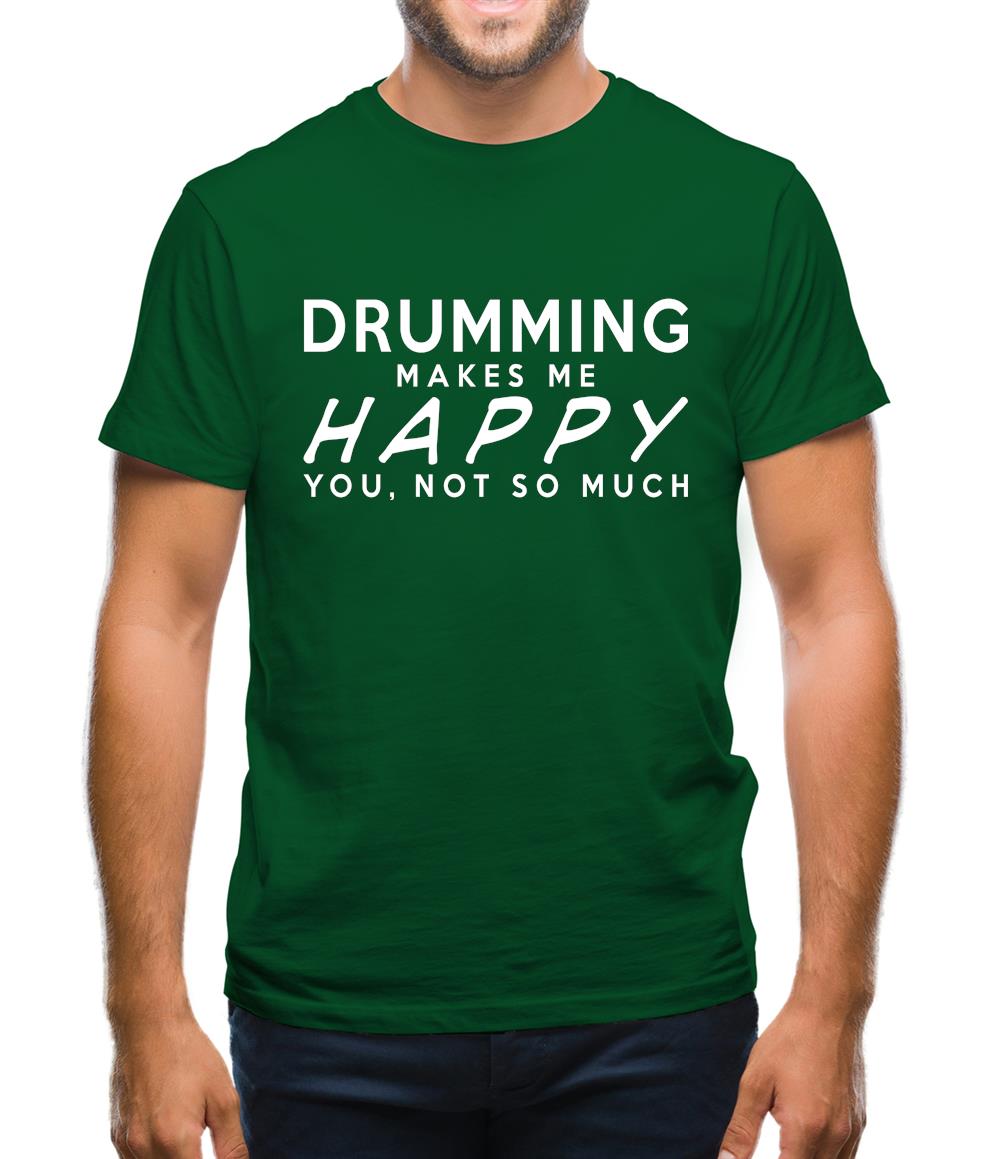 Drumming Makes Me Happy, You Not So Much Mens T-Shirt Drumming Makes Me Happy, You Not So Much Mens T-Shirt