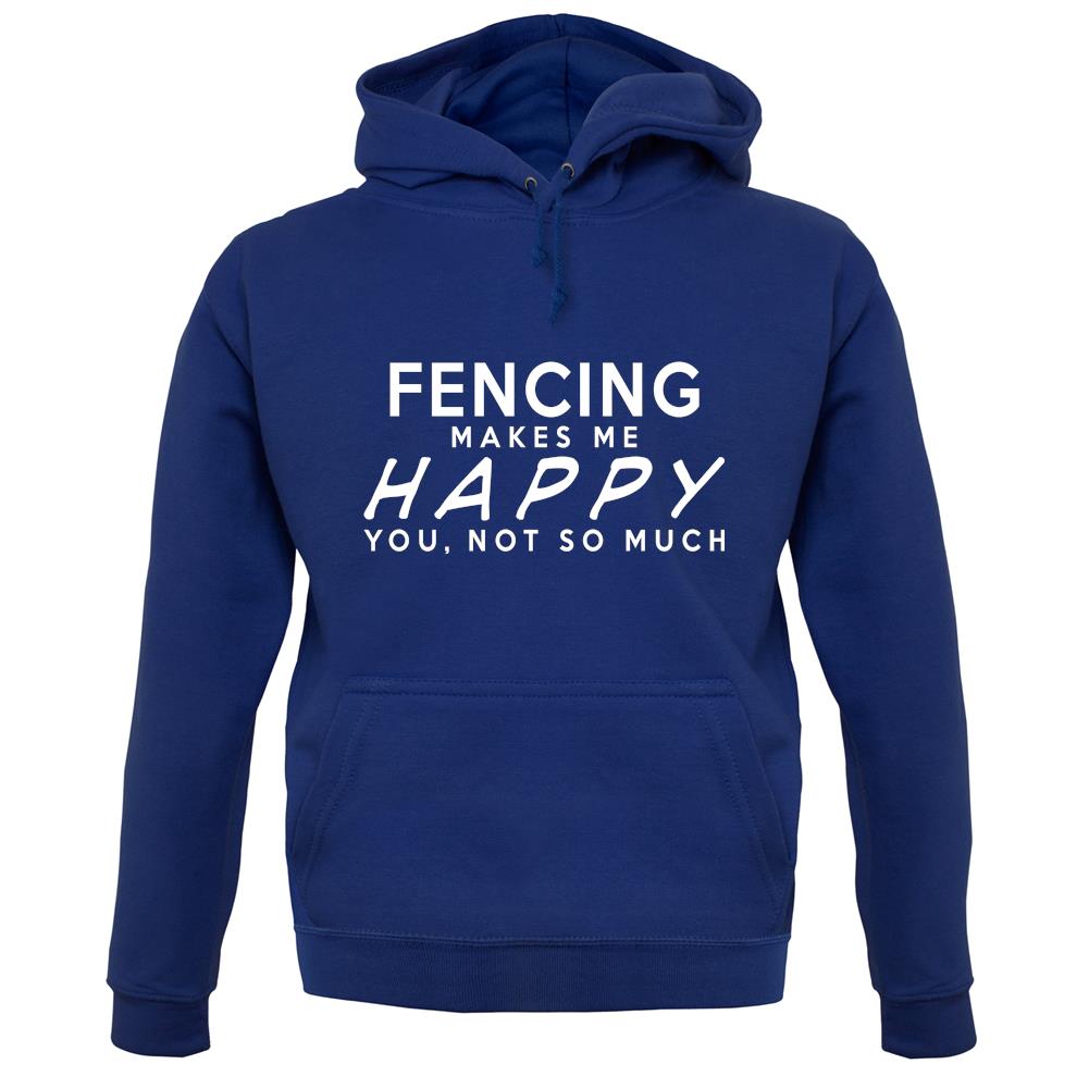 Fencing Makes Me Happy, You Not So Much unisex hoodie Fencing Makes Me Happy, You Not So Much unisex hoodie