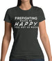 Firefighting Makes Me Happy, You Not So Much Womens T-Shirt Firefighting Makes Me Happy, You Not So Much Womens T-Shirt