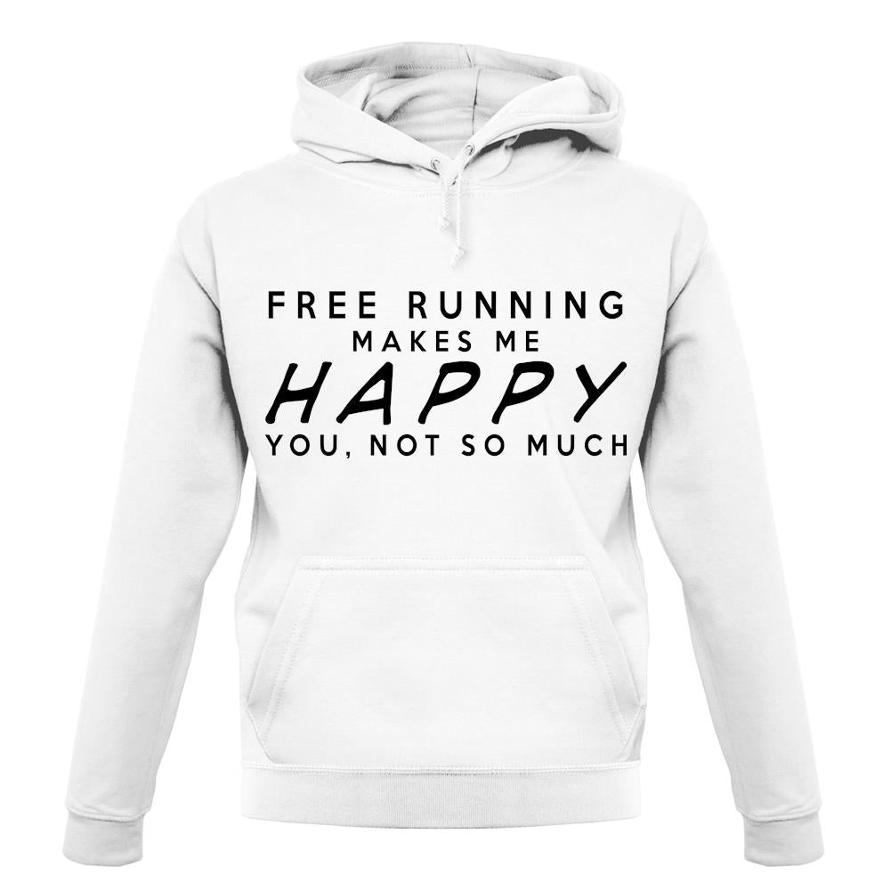Free Running Makes Me Happy You, Not So Much unisex hoodie Free Running Makes Me Happy You, Not So Much unisex hoodie