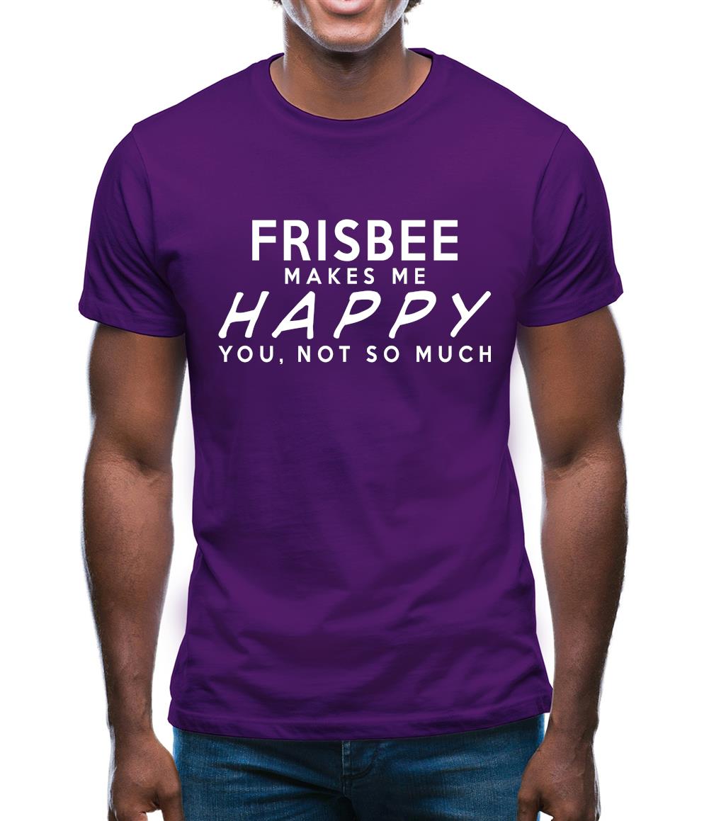 Frisbee Makes Me Happy, You Not So Much Mens T-Shirt Frisbee Makes Me Happy, You Not So Much Mens T-Shirt