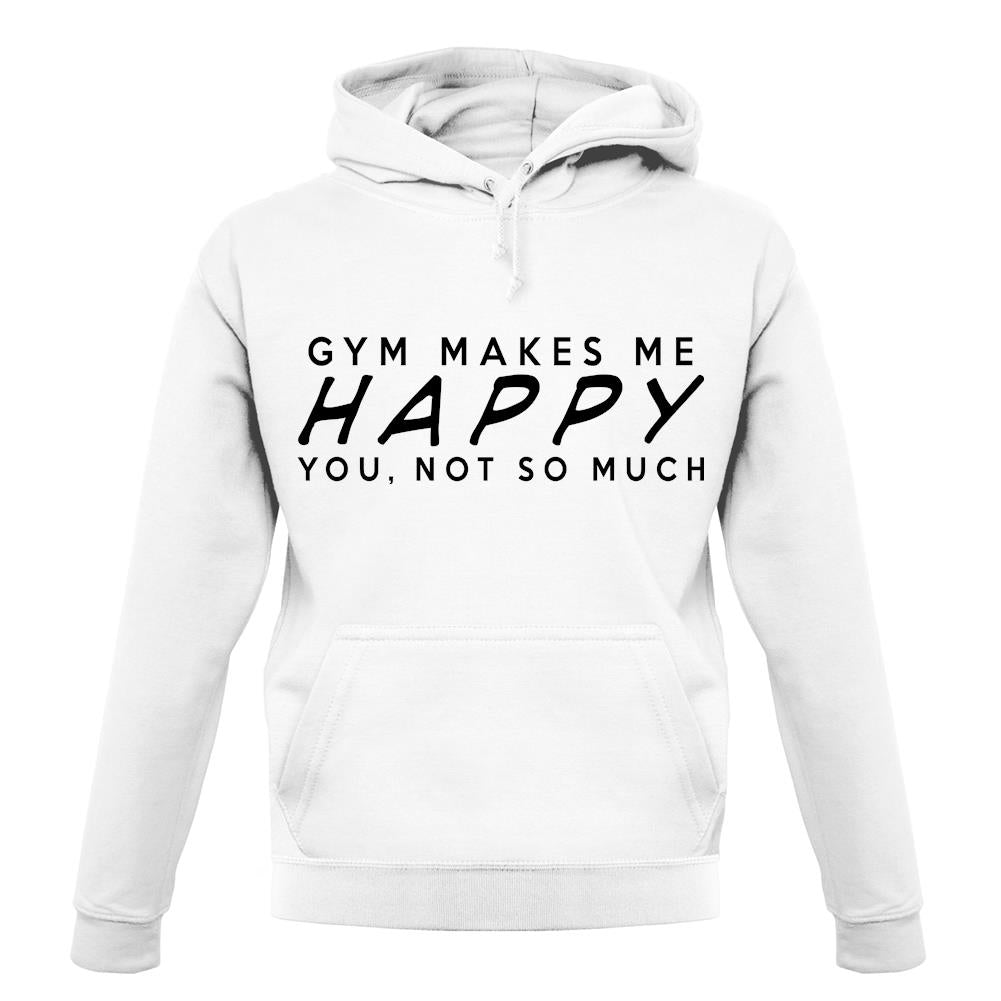 Gym Makes Me Happy You, Not So Much unisex hoodie Gym Makes Me Happy You, Not So Much unisex hoodie