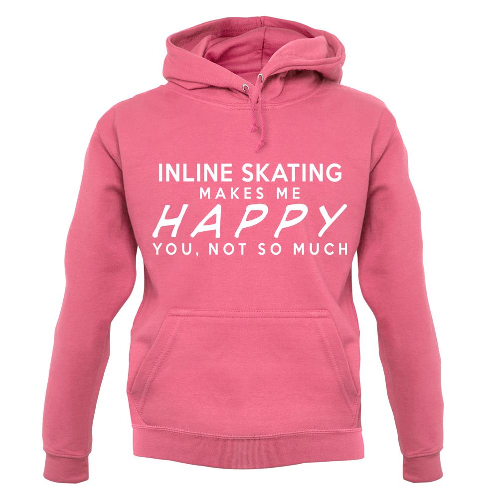 Inline Skating Makes Me Happy, You Not So Much unisex hoodie Inline Skating Makes Me Happy, You Not So Much unisex hoodie