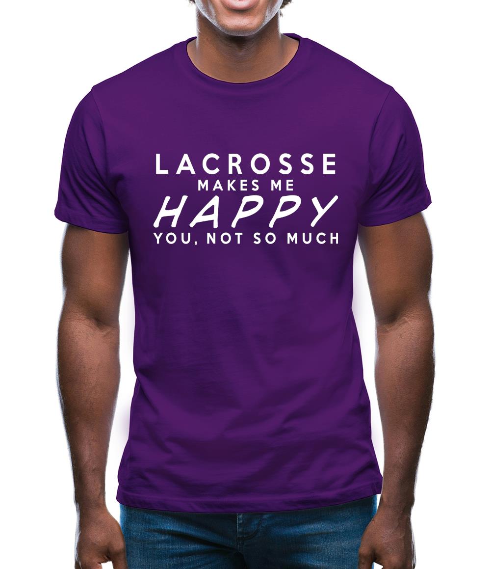 Lacrosse Makes Me Happy You, Not So Much Mens T-Shirt Lacrosse Makes Me Happy You, Not So Much Mens T-Shirt