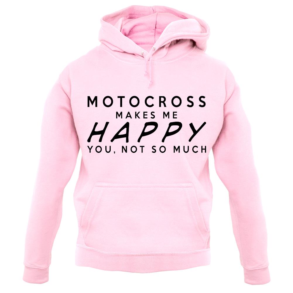 Motocross Makes Me Happy You, Not So Much unisex hoodie Motocross Makes Me Happy You, Not So Much unisex hoodie