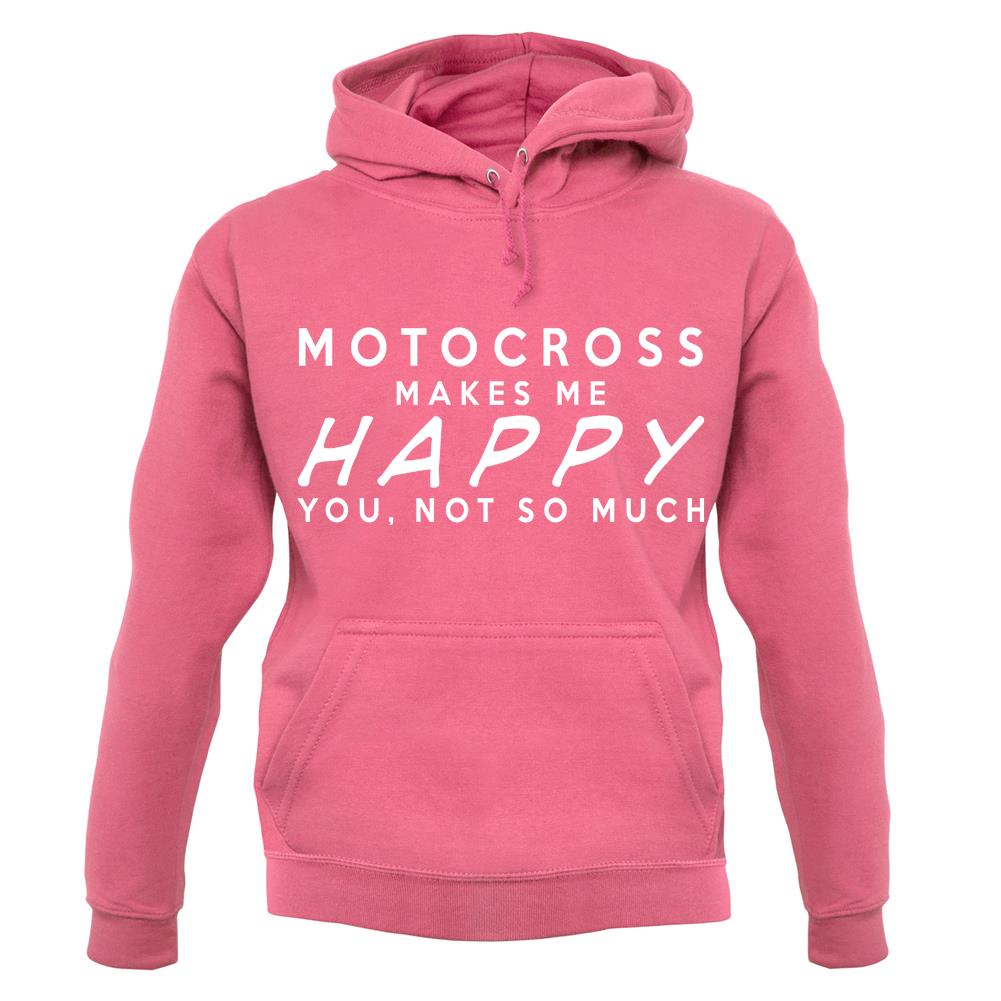 Motocross Makes Me Happy You, Not So Much unisex hoodie Motocross Makes Me Happy You, Not So Much unisex hoodie