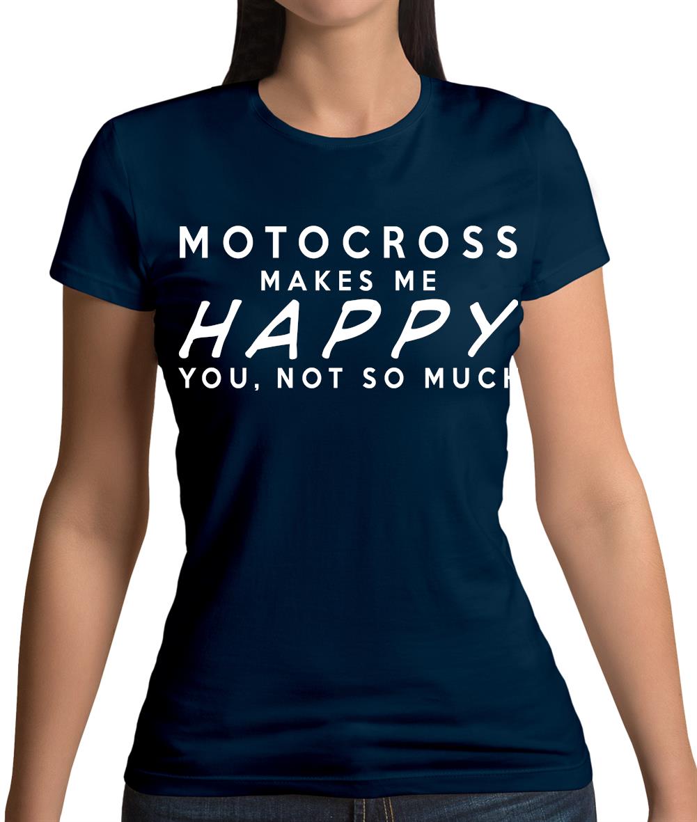 Motocross Makes Me Happy You, Not So Much Womens T-Shirt Motocross Makes Me Happy You, Not So Much Womens T-Shirt