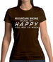 Mountain Biking Makes Me Happy, You Not So Much Womens T-Shirt Mountain Biking Makes Me Happy, You Not So Much Womens T-Shirt