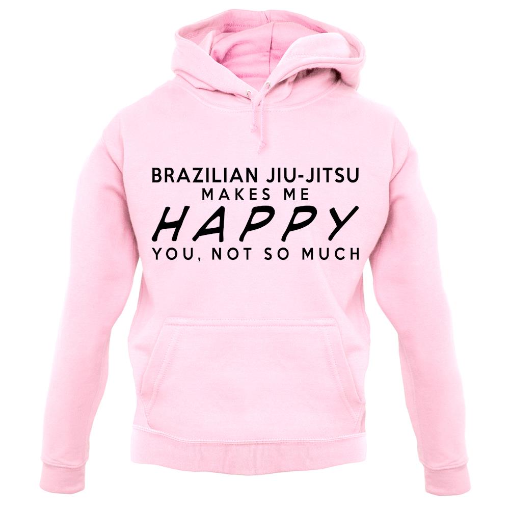 Brazilian Jiu-Jitsu Makes Me Happy unisex hoodie Brazilian Jiu-Jitsu Makes Me Happy unisex hoodie