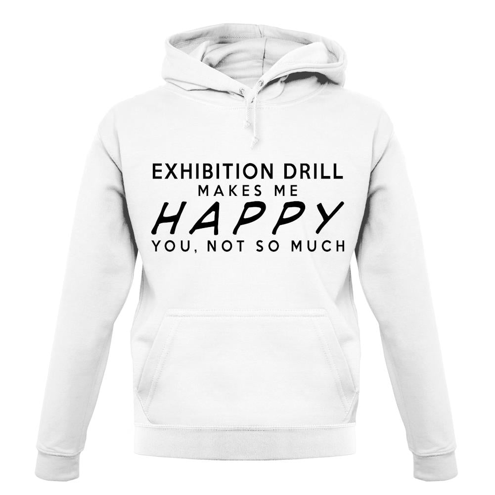 Exhibition Drill Makes Me Happy, You Not So Much unisex hoodie Exhibition Drill Makes Me Happy, You Not So Much unisex hoodie