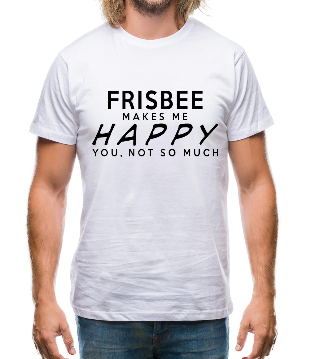 Frisbee Makes Me Happy, You Not So Much Mens T-Shirt Frisbee Makes Me Happy, You Not So Much Mens T-Shirt