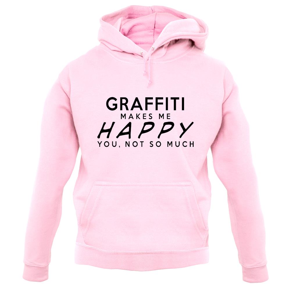 Graffiti Makes Me Happy, You Not So Much unisex hoodie Graffiti Makes Me Happy, You Not So Much unisex hoodie