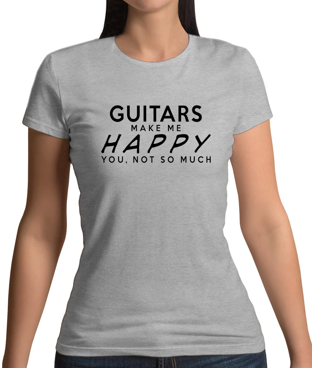 Guitars Makes Me Happy, You Not So Much Womens T-Shirt Guitars Makes Me Happy, You Not So Much Womens T-Shirt