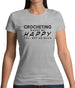Crocheting Makes Me Happy, You Not So Much Womens T-Shirt Crocheting Makes Me Happy, You Not So Much Womens T-Shirt