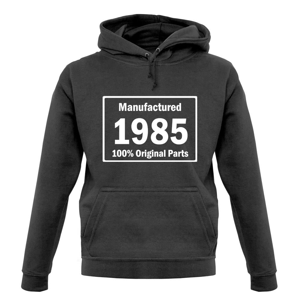 Manufactured 1985 - 100% Original Parts unisex hoodie Manufactured 1985 - 100% Original Parts unisex hoodie
