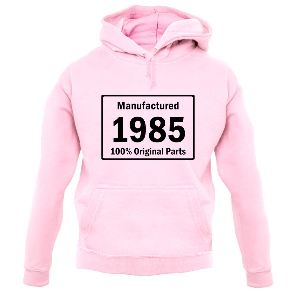 Manufactured 1985 - 100% Original Parts unisex hoodie Manufactured 1985 - 100% Original Parts unisex hoodie