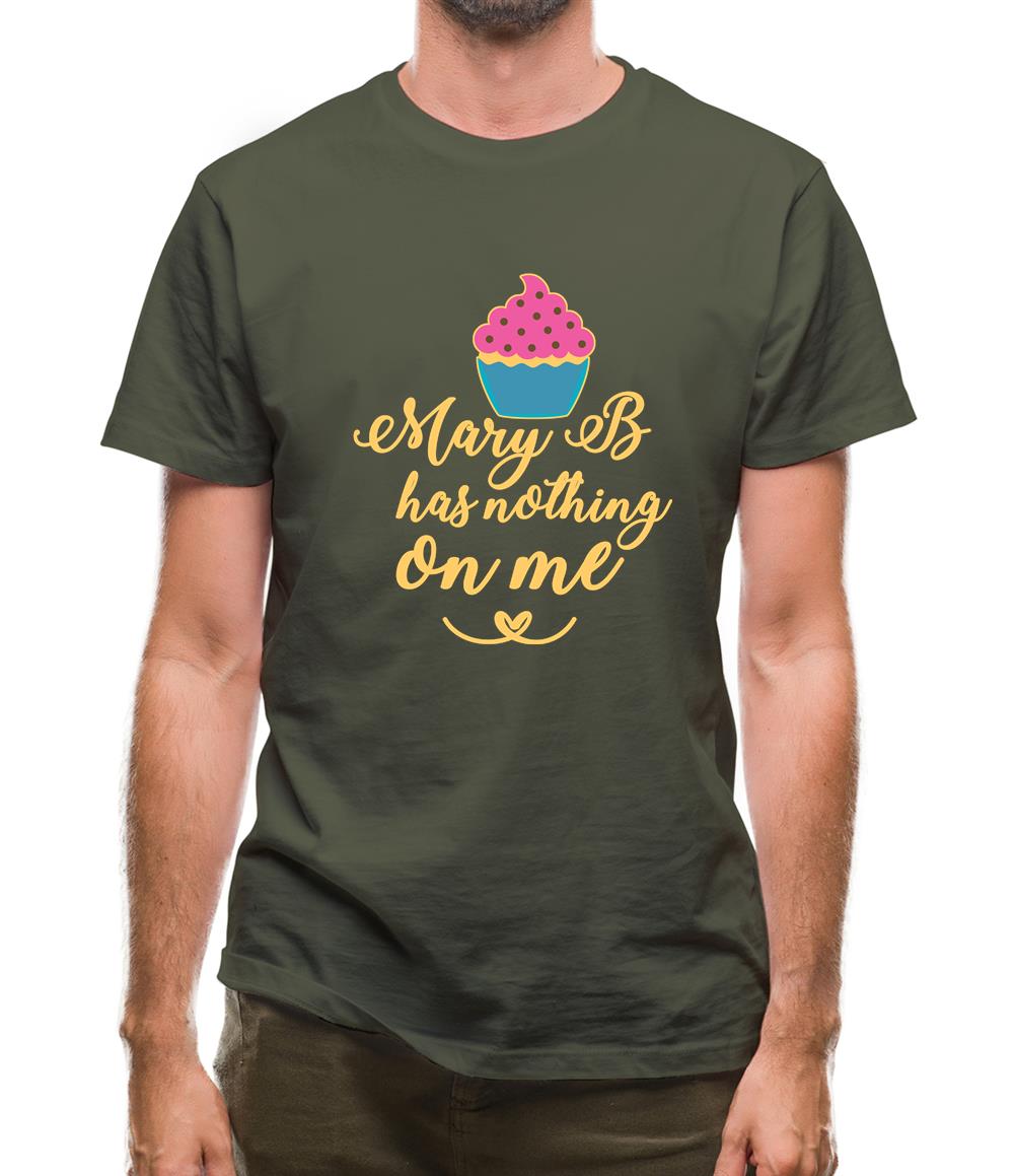 Mary B Has Nothing On Me Mens T-Shirt Mary B Has Nothing On Me Mens T-Shirt