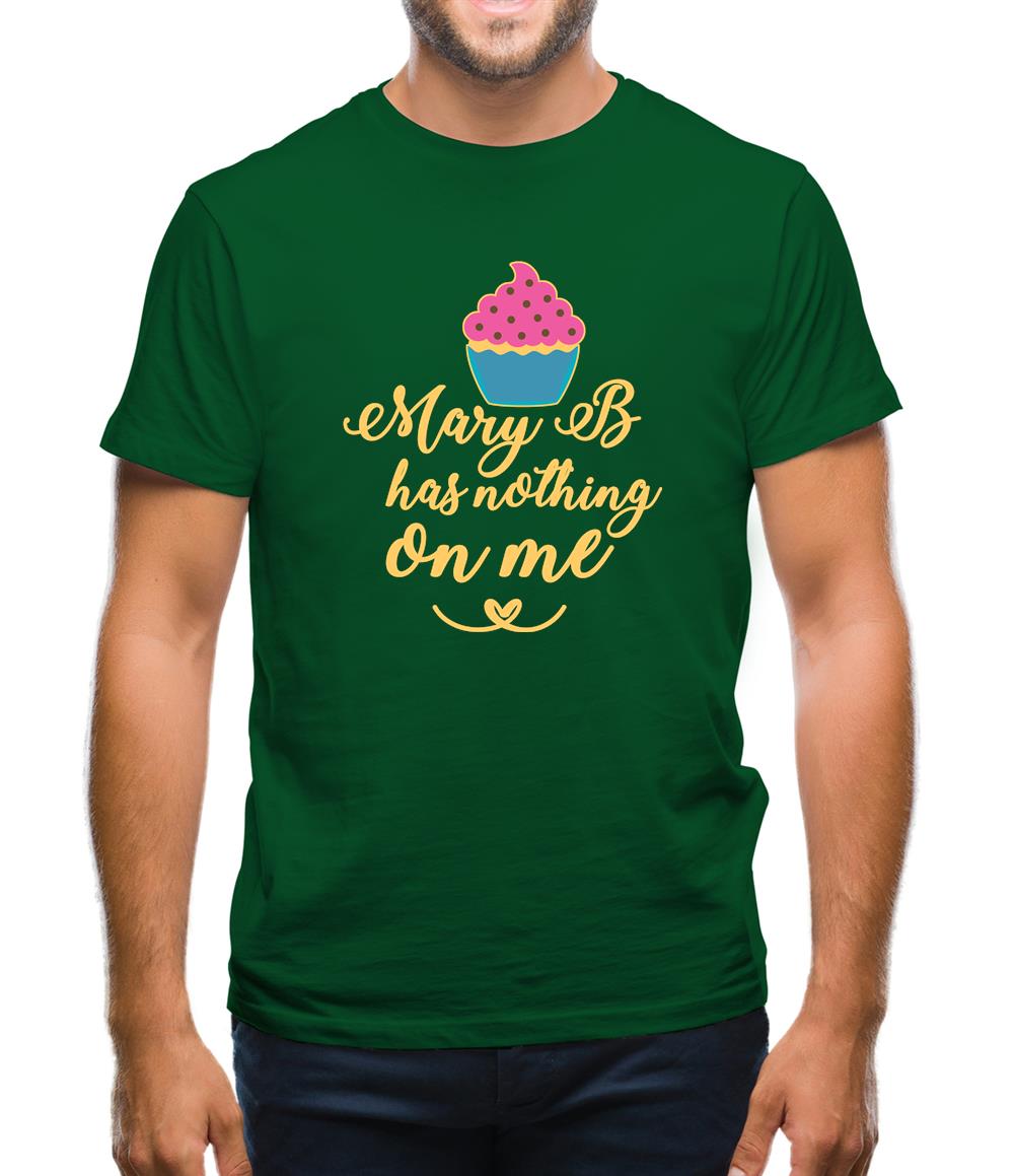 Mary B Has Nothing On Me Mens T-Shirt Mary B Has Nothing On Me Mens T-Shirt