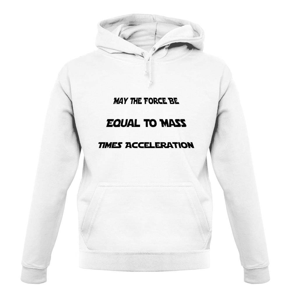 May The Force Be Equal To Mass Times Acceleration unisex hoodie May The Force Be Equal To Mass Times Acceleration unisex hoodie