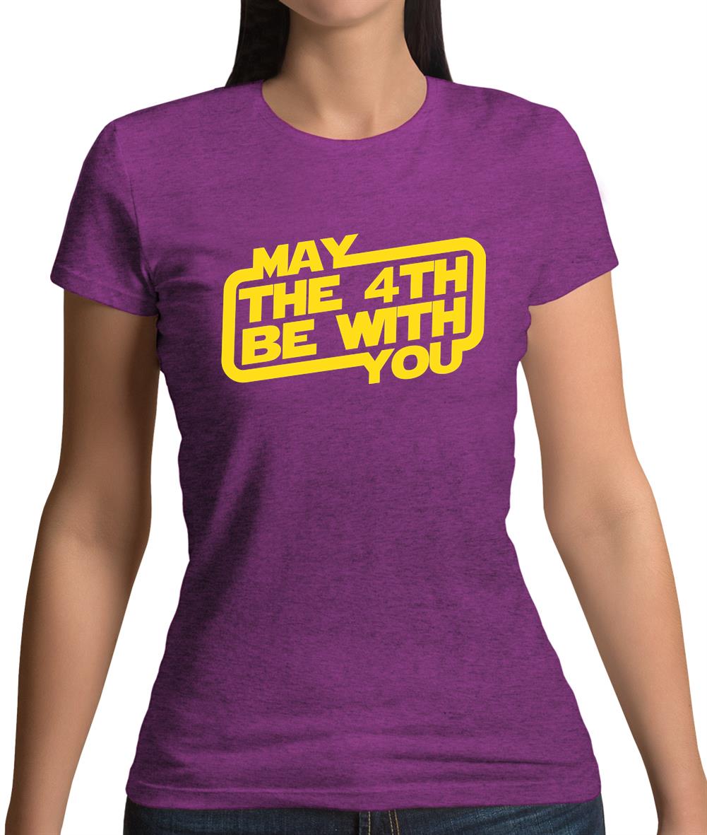 May The 4Th Be With You Womens T-Shirt May The 4Th Be With You Womens T-Shirt