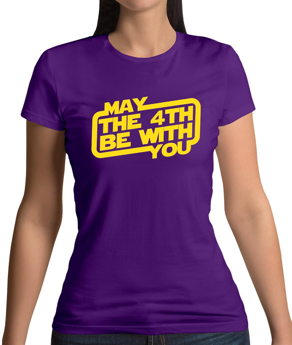 May The 4Th Be With You Womens T-Shirt May The 4Th Be With You Womens T-Shirt