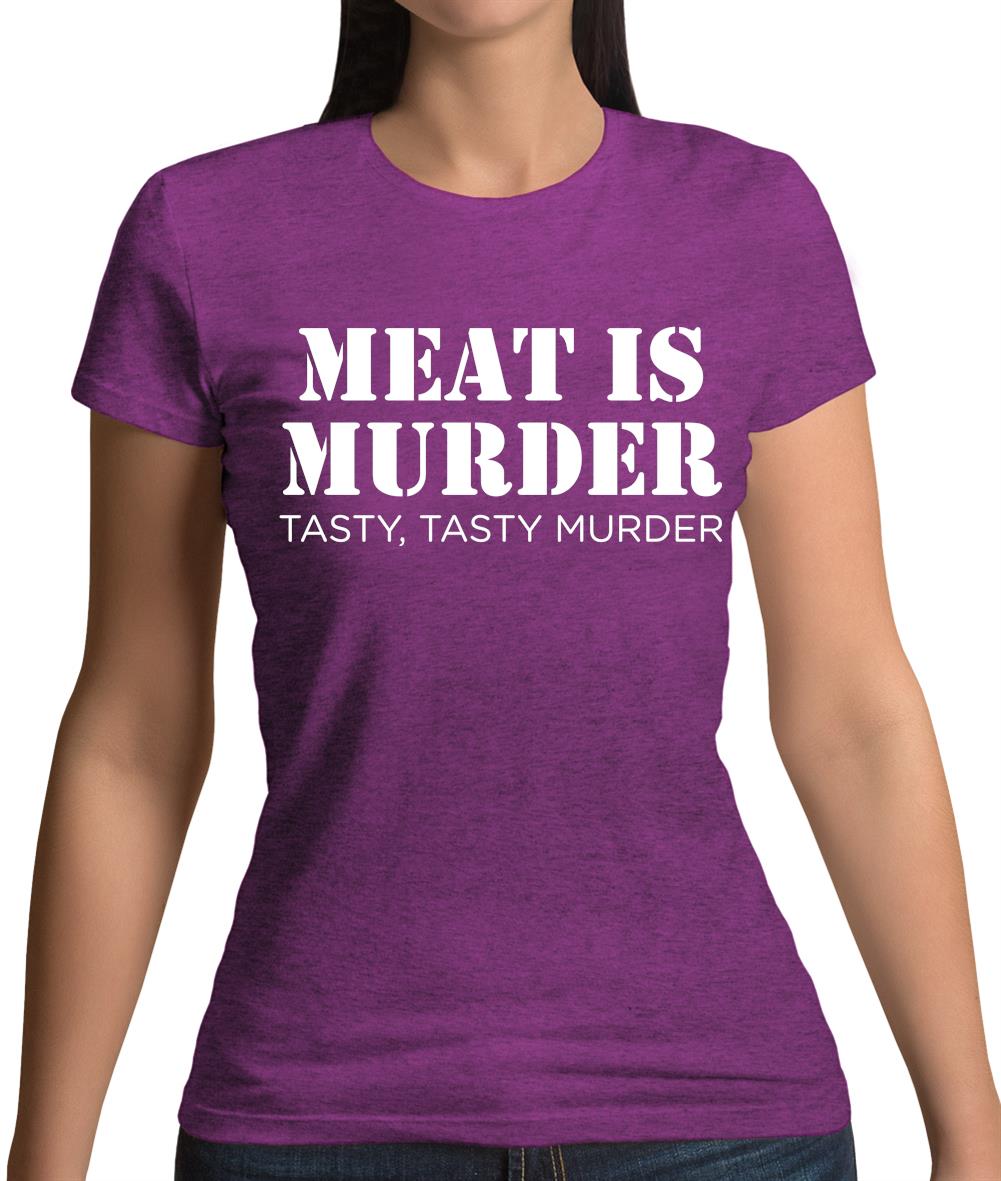 Meat Is Murder Tasty Tasty Murder Womens T-Shirt Meat Is Murder Tasty Tasty Murder Womens T-Shirt