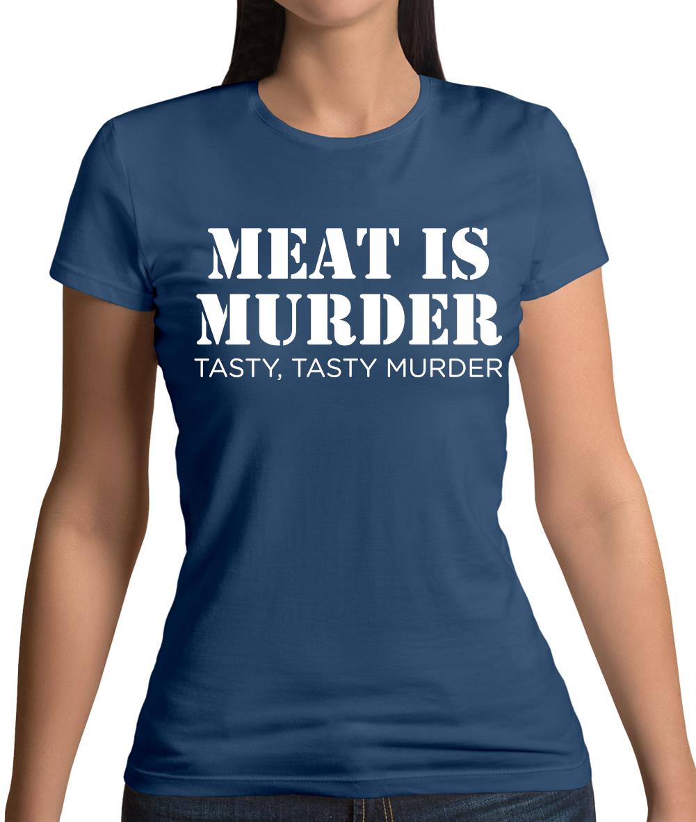 Meat Is Murder Tasty Tasty Murder Womens T-Shirt Meat Is Murder Tasty Tasty Murder Womens T-Shirt