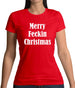 Merry Feckin Christmas Womens T-Shirt Merry Feckin Christmas Womens T-Shirt