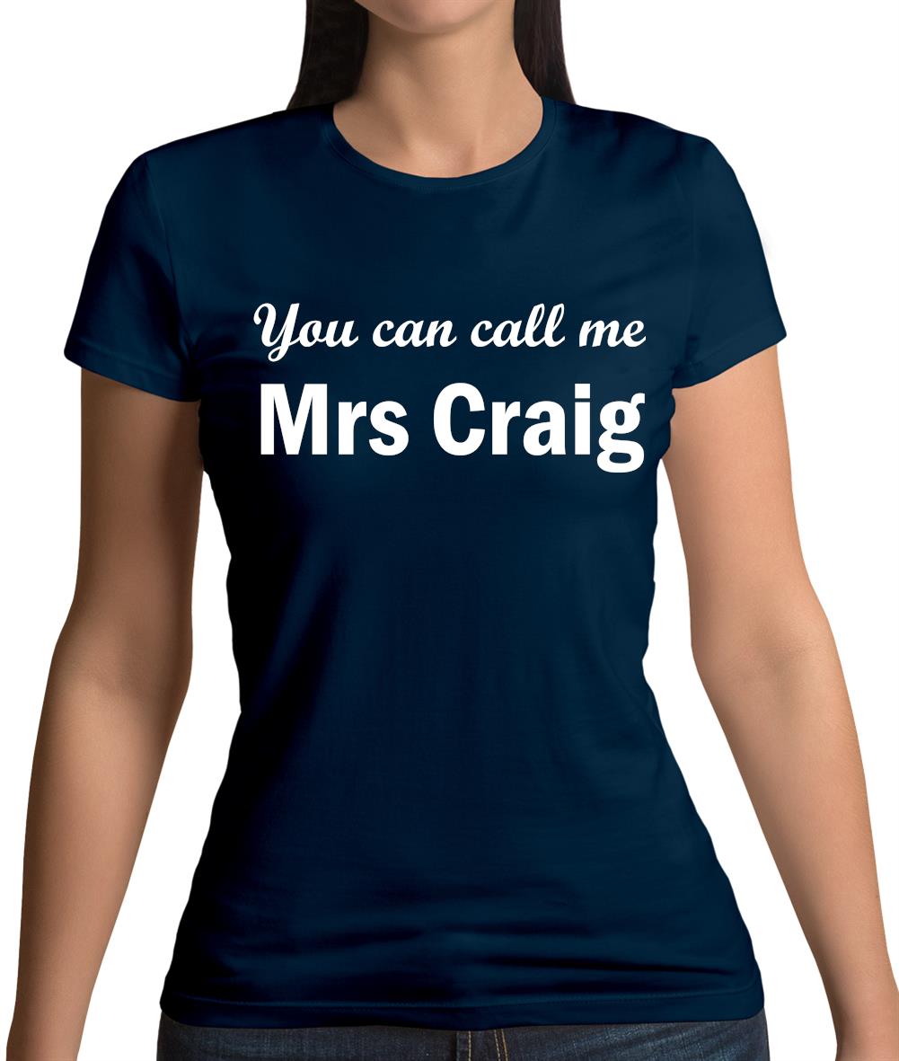 You Can Call Me Mrs Craig Womens T-Shirt You Can Call Me Mrs Craig Womens T-Shirt