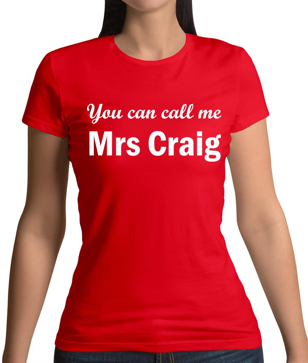 You Can Call Me Mrs Craig Womens T-Shirt You Can Call Me Mrs Craig Womens T-Shirt