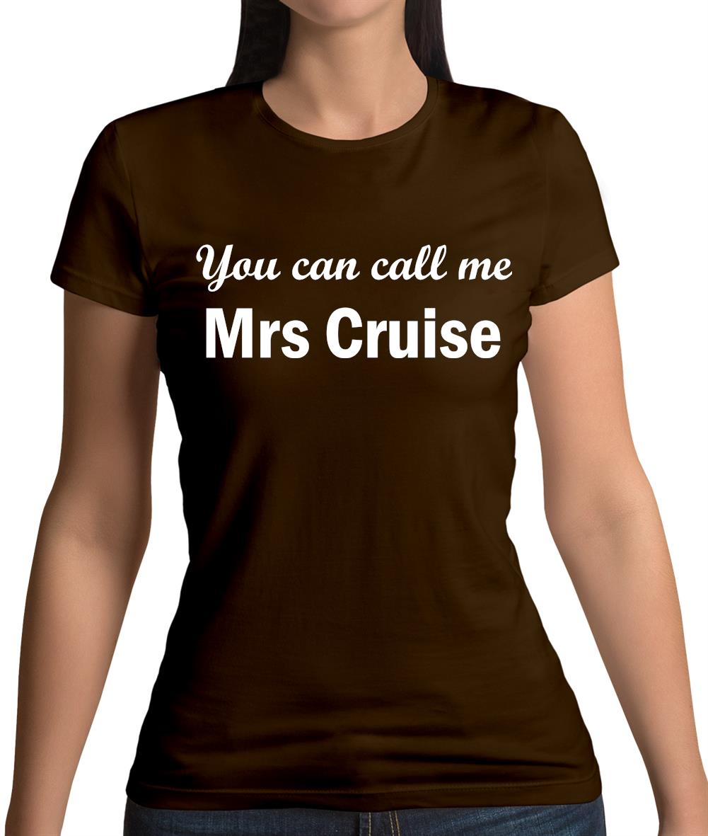 You Can Call Me Mrs Cruise Womens T-Shirt You Can Call Me Mrs Cruise Womens T-Shirt