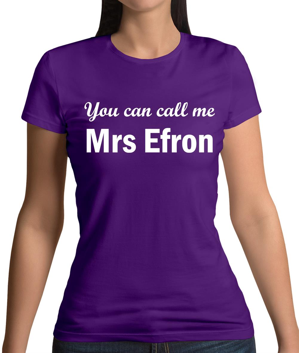 You Can Call Me Mrs Efron Womens T-Shirt You Can Call Me Mrs Efron Womens T-Shirt