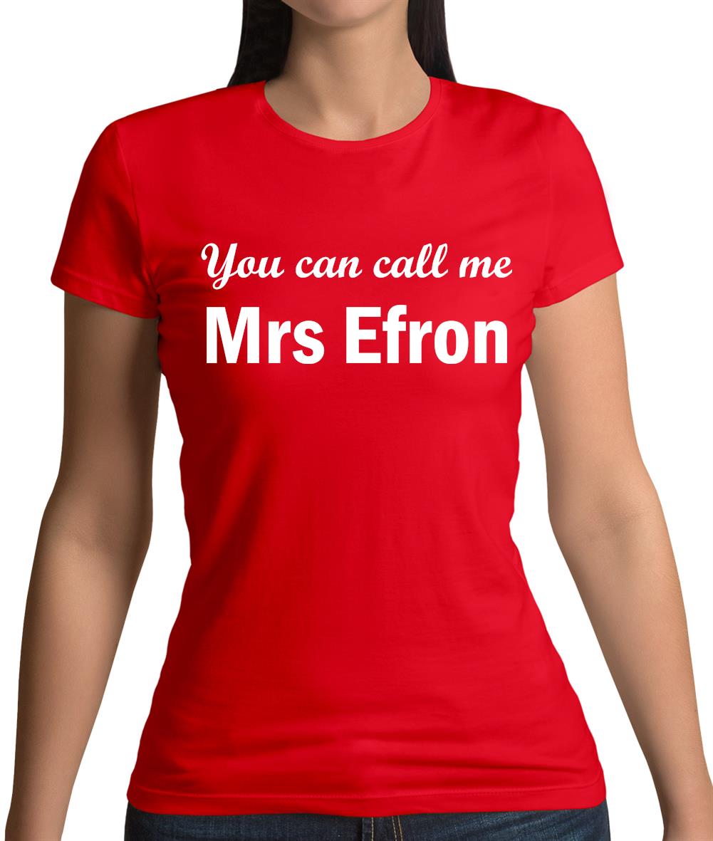 You Can Call Me Mrs Efron Womens T-Shirt You Can Call Me Mrs Efron Womens T-Shirt