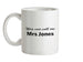 You Can Call Me Mrs Jones Ceramic Mug You Can Call Me Mrs Jones Ceramic Mug