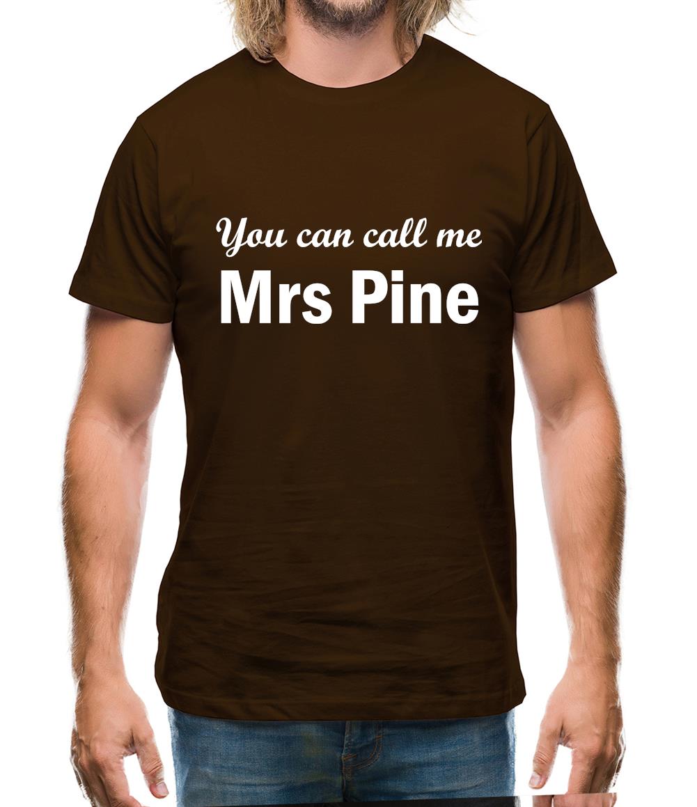 You Can Call Me Mrs Pine Mens T-Shirt You Can Call Me Mrs Pine Mens T-Shirt