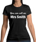 You Can Call Me Mrs Smith Womens T-Shirt You Can Call Me Mrs Smith Womens T-Shirt