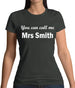 You Can Call Me Mrs Smith Womens T-Shirt You Can Call Me Mrs Smith Womens T-Shirt