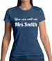 You Can Call Me Mrs Smith Womens T-Shirt You Can Call Me Mrs Smith Womens T-Shirt