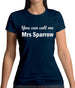 You Can Call Me Mrs Sparrow Womens T-Shirt You Can Call Me Mrs Sparrow Womens T-Shirt