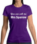 You Can Call Me Mrs Sparrow Womens T-Shirt You Can Call Me Mrs Sparrow Womens T-Shirt