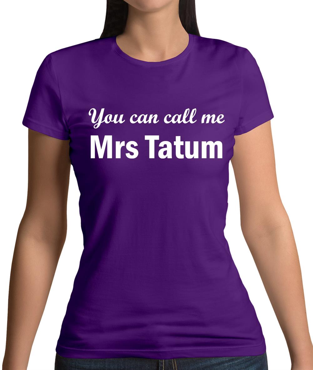 You Can Call Me Mrs Tatum Womens T-Shirt You Can Call Me Mrs Tatum Womens T-Shirt